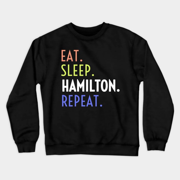 Eat Sleep Hamilton Repeat, Hamilton, Hamilton Lover, Hamilton Musical Gift, American History, Musical Crewneck Sweatshirt by NooHringShop